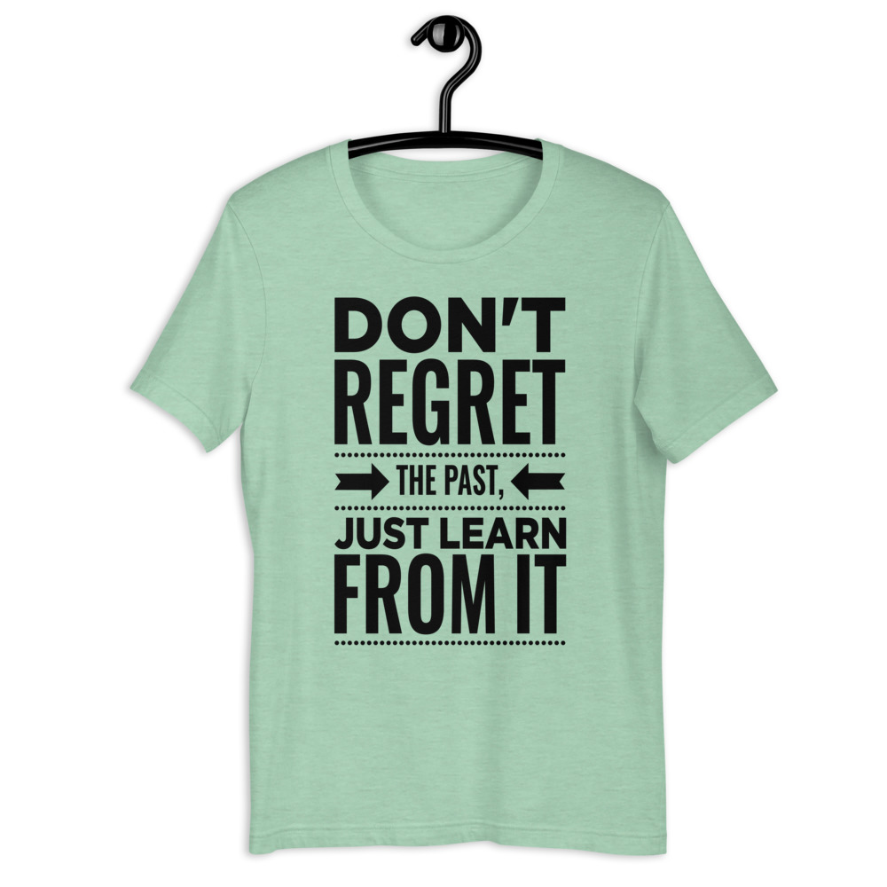 Camiseta - Don't regret the past