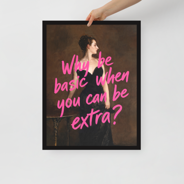 Póster con marco - Why Be Basic When You Can Be Extra
