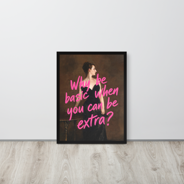 Póster con marco - Why Be Basic When You Can Be Extra