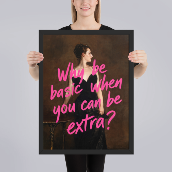 Póster con marco - Why Be Basic When You Can Be Extra